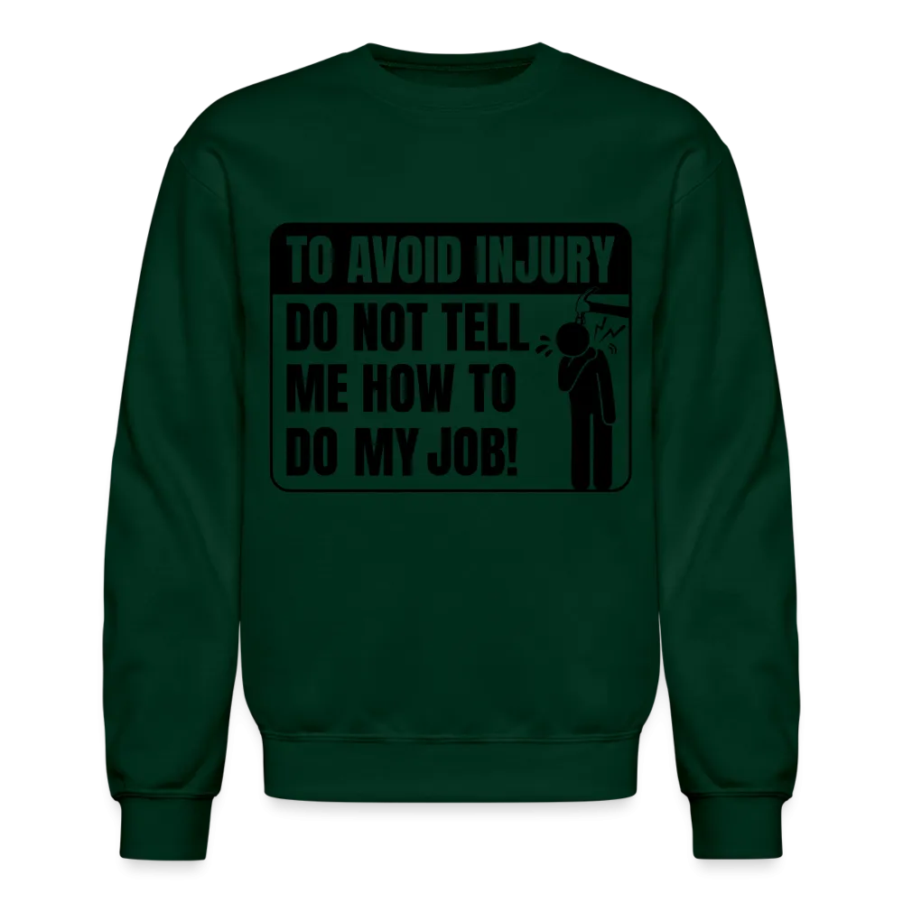 To Avoid Injury Do Not Tell Me How To Do My Job Sweatshirt