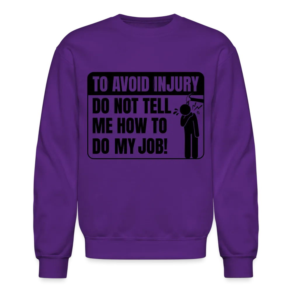 To Avoid Injury Do Not Tell Me How To Do My Job Sweatshirt
